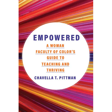 Empowered: A Woman's Faculty of Color's Guide to Teaching and Thriving