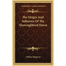 The Origin And Influence Of The Thoroughbred Horse