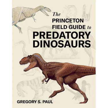 The Princeton Field Guide to Predatory Dinosaurs