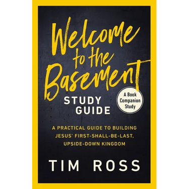 Welcome to the Basement Study Guide: A Practical Guide to Building Jesus' First-Shall-Be-Last, Upside-Down Kingdom