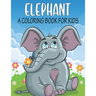 Elephant A Coloring Book For Kids: cool Elephants Designs