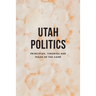 Utah Politics: Principles, Theories and Rules of the Game