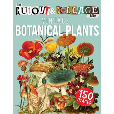 The Cut Out And Collage Book Vintage Botanical Plants: 150 High Quality Vintage Plants Illustrations For Collage and Mixed Media Artists