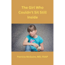 The Girl Who Couldn't Sit Still Inside