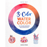 3-Color Watercolor: 30 Easy Projects to Try Using Just 3 Colors at a Time!