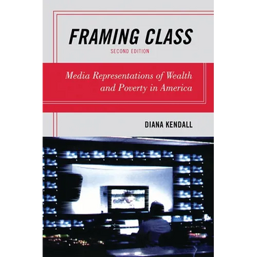 Framing Class: Media Representations of Wealth and Poverty in America