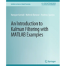 An Introduction to Kalman Filtering with MATLAB Examples