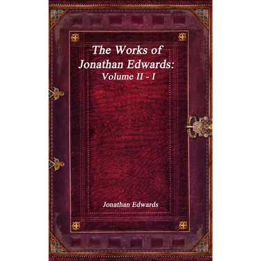 The Works of Jonathan Edwards: Volume II - I