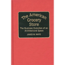 The American Grocery Store: The Business Evolution of an Architectural Space