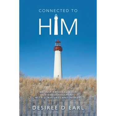 Connected to Him: An Inspirational Book of Encouragement with Scriptures and Prayers