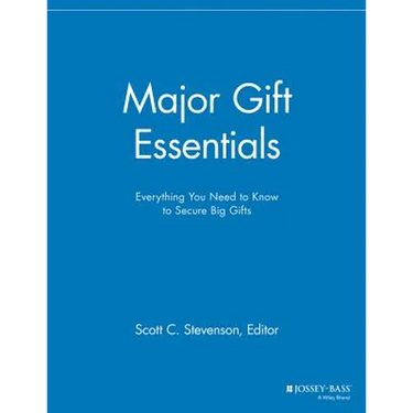 Major Gift Essentials: Everything You Need to Know to Secure Big Gifts