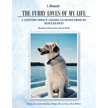 A Memoir The Furry Loves of My Life: A Lifetime Impact: Lessons Learned from My Rescued Pets