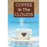 Coffee In The Clouds: An encounter with the supernatural.