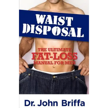 Waist Disposal: The Ultimate Fat-Loss Manual for Men