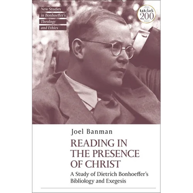 Reading in the Presence of Christ: A Study of Dietrich Bonhoeffer's Bibliology and Exegesis