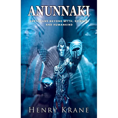 Anunnaki: Reptilians Beyond Myth, Science and Humankind