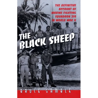 The Black Sheep: The Definitive History of Marine Fighting Squadron 214 in World War II