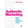 Authentic Marketing: Combining Human Thinking and Creativity with Technology to Inspire Audiences