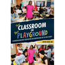 Your Classroom or Their Playground: Classroom Management Observations and Conversations for the New Teacher