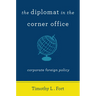 The Diplomat in the Corner Office: Corporate Foreign Policy