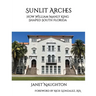 Sunlit Arches: How William Manly King Shaped South Florida