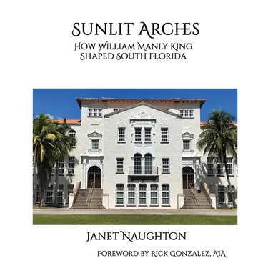 Sunlit Arches: How William Manly King Shaped South Florida