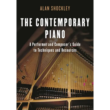 The Contemporary Piano: A Performer and Composer's Guide to Techniques and Resources