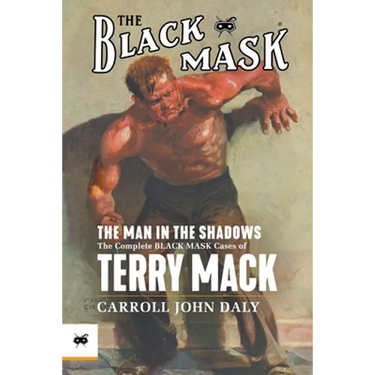 The Man in the Shadows: The Complete Black Mask Cases of Terry Mack