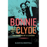 Bonnie and Clyde: The Making of a Legend