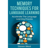 Memory Techniques for Language Learning: Accelerate the Language Learning Process