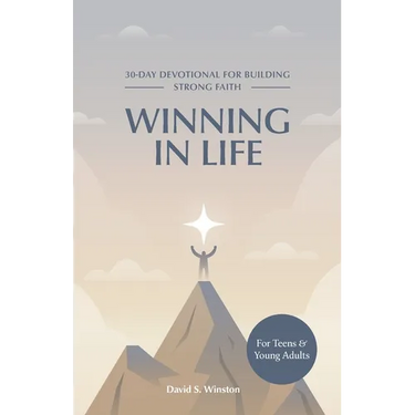 Winning in Life: 30-Day Devotional for Building Strong Faith for Teens and Young Adults