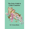 The Fairy-Faith in Celtic Countries