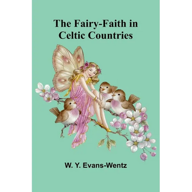 The Fairy-Faith in Celtic Countries