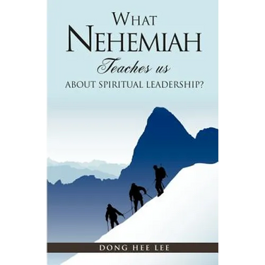 What Nehemiah teaches us about Spiritual Leadership?