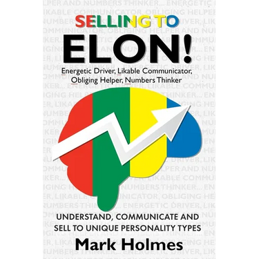 Selling to ELON!: Understand, Communicate and Sell to Unique Personality Types