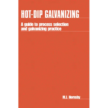Hot-Dip Galvanizing: A Guide to Process Selection and Galvanizing Practice