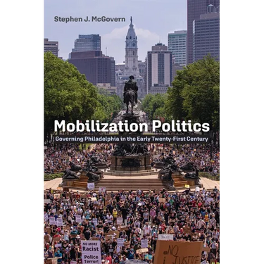 Mobilization Politics: Governing Philadelphia in the Early Twenty-First Century