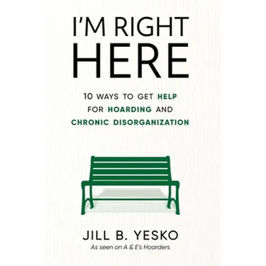 I'm Right Here: 10 Ways to Get Help for Hoarding and Chronic Disorganization
