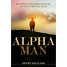 Alpha Man: Restoring Your Mind and Life to God's Original Plan
