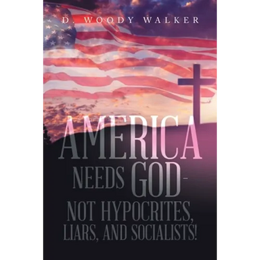 America Needs God - Not Hypocrites, Liars, and Socialists!