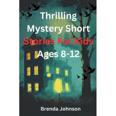 Thrilling Mystery Short stories for Kids Ages 8-12: Amazing Puzzle Tales for Courageous Minds
