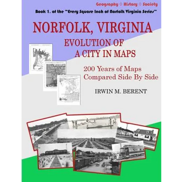 Norfolk, Virginia: Evolution of a City in Maps: 200 Years of Maps Compared Side By Side
