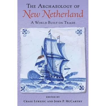 The Archaeology of New Netherland: A World Built on Trade