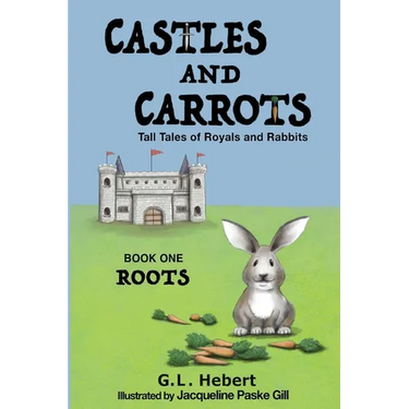 Castles and Carrots: Tall Tales of Royals and Rabbits, BOOK ONE, ROOTS
