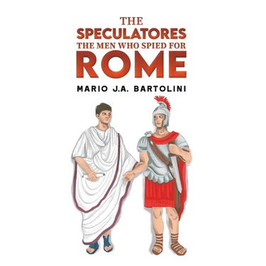 The Speculatores: The Men Who Spied for Rome