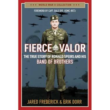 Fierce Valor: The True Story of Ronald Speirs and His Band of Brothers