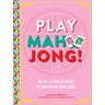 Play Mahjong!: An All-Levels Guide to American Mahjong