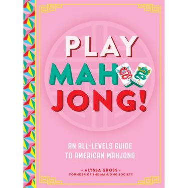 Play Mahjong!: An All-Levels Guide to American Mahjong