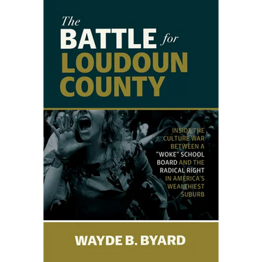 The Battle for Loudoun County: Inside the Culture War Between a Woke School Board and the Radical Right in America's Wealthiest Suburb