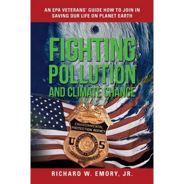Fighting Pollution and Climate Change: An EPA Veterans' Guide How to Join in Saving Our Life on Planet Earth